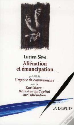 Wook.pt - Alienation Et Emancipation Precede De Urgencede Communisme Et Suivi De Karl Marx Les Text Es Du Capi